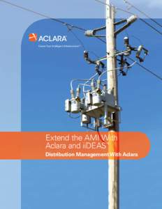 Create Your Intelligent Infrastructure™  Extend the AMI With Aclara and iiDEAS® Distribution Management With Aclara