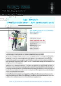Real Modern Pre-publication offer — 20% off the retail price Real Modern: Everyday New Zealand in the 1950s and 1960s Bronwyn Labrum
