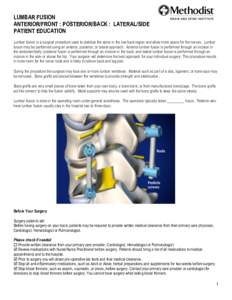 LUMBAR FUSION ANTERIOR/FRONT : POSTERIOR/BACK : LATERAL/SIDE PATIENT EDUCATION Lumbar fusion is a surgical procedure used to stabilize the spine in the low back region and allow more space for the nerves. Lumbar fusion m