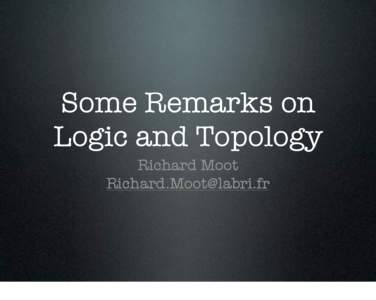 Some Remarks on Logic and Topology Richard Moot