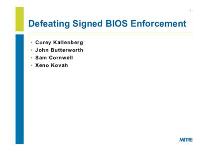 |1|  Defeating Signed BIOS Enforcement §  Corey Kallenberg §  John Butterworth §  Sam Cornwell