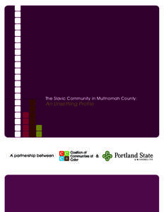 The Slavic Community in Multnomah County:  An Unsettling Profile A partnership between