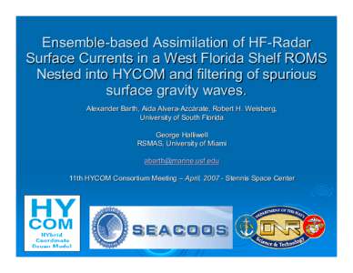 Ensemble-based Assimilation of HF-Radar Surface Currents in a West Florida Shelf ROMS Nested into HYCOM and filtering of spurious surface gravity waves. Alexander Barth, Aida Alvera-Azcárate, Robert H. Weisberg, Univers