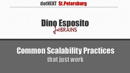 dotNEXT St.Petersburg  Dino Esposito Common Scalability Practices that just work