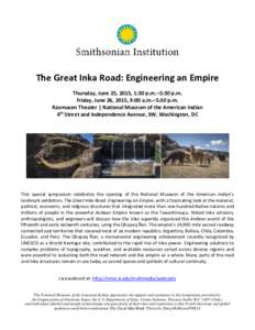 The Great Inka Road: Engineering an Empire Thursday, June 25, 2015, 1:30 p.m.–5:30 p.m. Friday, June 26, 2015, 9:00 a.m.–5:30 p.m. Rasmuson Theater | National Museum of the American Indian 4th Street and Independence