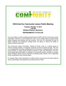 VIDO-InterVac Community Liaison Public Meeting Tuesday, October 14, 2014 7:00 PM McNally Robinson Bookstore REFRESHMENTS TO FOLLOW You are invited to a public meeting sponsored by the VIDO-InterVac Community Liaison