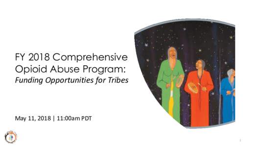 FY 2018 Comprehensive Opioid Abuse Program: Funding Opportunities for Tribes May 11, 2018 | 11:00am PDT
