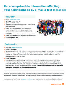 Receive up-to-date information affecting your neighborhood by e-mail & text message! To Register > Go to www.nixle.com > Click “Register Now” > Create an account by choosing a User Name