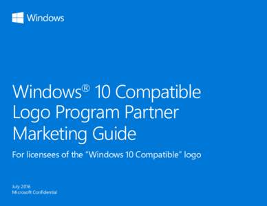 Windows 10 Compatible Logo Program Partner Marketing Guide ®  For licensees of the “Windows 10 Compatible” logo