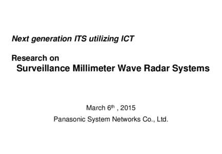 Next generation ITS utilizing ICT Research on Surveillance Millimeter Wave Radar Systems  March 6th , 2015