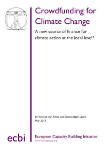 Crowdfunding for Climate Change climate action at the local level? By Konrad von Ritter and Diann Black-Layne May 2013