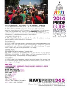 CAPITALPRIDE  THE OFFICIAL GUIDE TO CAPITAL PRIDE The Official 2014 Capital Pride Guide covers the full scope of the Capital Pride celebration, one of the largest LGBTA Pride events in the United States. It will also rep