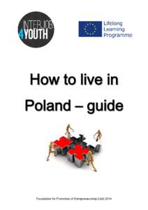 How to live in Poland – guide Foundation for Promotion of Entrepreneurship Łódź 2014  Compiled by: