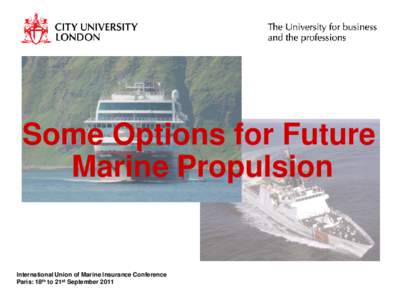 Some Options for Future Marine Propulsion International Union of Marine Insurance Conference Paris: 18th to 21st September 2011