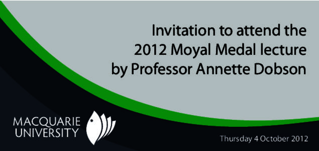 Invitation to attend the 2012 Moyal Medal lecture by Professor Annette Dobson Thursday 4 October 2012