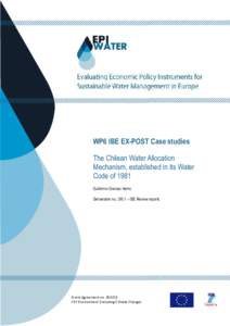 WP6 IBE EX-POST Case studies The Chilean Water Allocation Mechanism, established in its Water Code of 1981 Guillermo Donoso Harris Deliverable no.: D6.1 – IBE Review reports