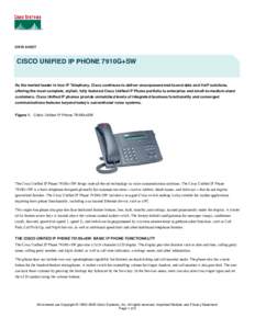 DATA SHEET  CISCO UNIFIED IP PHONE 7910G+SW As the market leader in true IP Telephony, Cisco continues to deliver unsurpassed end-to-end data and VoIP solutions, offering the most complete, stylish, fully featured Cisco 