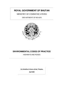 ROYAL GOVERNMENT OF BHUTAN MINISTRY OF COMMUNICATIONS DEPARTMENT OF ROADS ENVIRONMENTAL CODES OF PRACTICE HIGHWAYS AND ROADS