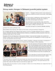 Group seeks changes in Delaware juvenile justice system March 22, 2016 · by Matt Bittle · 0 Comments DOVER — Teenagers drinking alcohol, trying marijuana or getting into scuffles are common occurrences, many people s