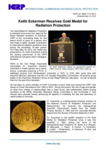 INTERNATIONAL COMMISSION ON RADIOLOGICAL PROTECTION ICRP ref: Released May 18, 2012 Keith Eckerman Receives Gold Medal for Radiation Protection