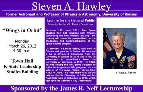 Former Astronaut and Professor of Physics & Astronomy, University of Kansas  Lecture for the General Public Presented by the KSU Physics Department  “Wings in Orbit”