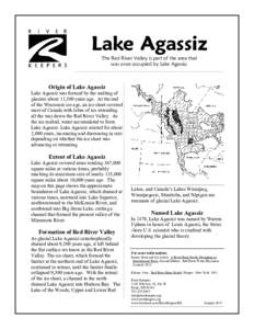 Lake Agassiz The Red River Valley is part of the area that was once occupied by Lake Agassiz. Origin of Lake Agassiz Lake Agassiz was formed by the melting of