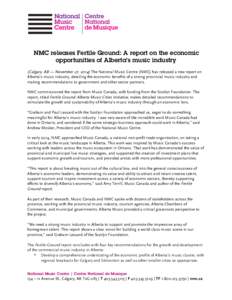    NMC releases Fertile Ground: A report on the economic opportunities of Alberta’s music industry (Calgary, AB — November 27, 2014) The National Music Centre (NMC) has released a new report on Alberta’s music ind