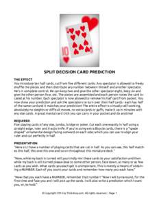 SPLIT DECISION CARD PREDICTION THE EFFECT You introduce ten half cards, cut from five different cards. Any spectator is allowed to freely shuffle the pieces and then distribute any number between himself and another spec