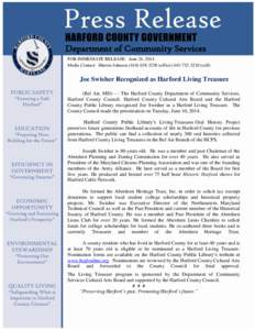 Department of Community Services FOR IMMEDIATE RELEASE: June 24, 2014 Media Contact: Sherrie Johnson[removed]office[removed]cell) Joe Swisher Recognized as Harford Living Treasure (Bel Air, MD) - - The Har