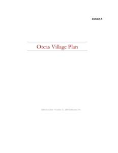 Exhibit A  Orcas Village Plan Effective Date –October 31, 2008 Ordinance No.