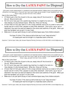 How to Dry Out LATEX PAINT for Disposal Latex paint, a water-based material, is considered a non-hazardous material. Modern latex is an excellent low-toxic alternative to oil-based paint. If you can’t use it up or give
