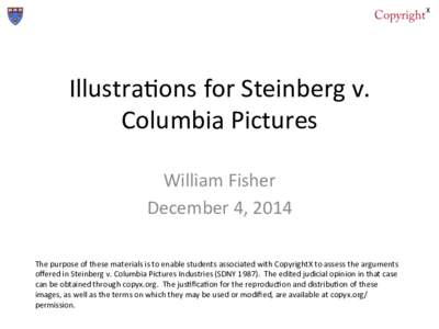 Illustra(ons	
  for	
  Steinberg	
  v.	
   Columbia	
  Pictures	
   William	
  Fisher	
   December	
  4,	
  2014	
   The	
  purpose	
  of	
  these	
  materials	
  is	
  to	
  enable	
  students	
  ass