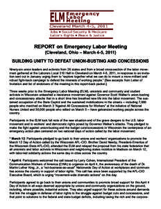 REPORT on Emergency Labor Meeting (Cleveland, Ohio – March 4-5, 2011) BUILDING UNITY TO DEFEAT UNION-BUSTING AND CONCESSIONS  Ninety-six union leaders and activists from 26 states and from a broad cross-section of the 