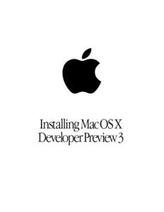  Installing Mac OS X Developer Preview 3 K Apple Computer, Inc. © 2000 Apple Computer, Inc. All rights reserved.