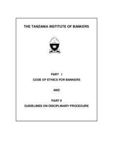 THE TANZANIA INSTITUTE OF BANKERS  PART I CODE OF ETHICS FOR BANKERS  AND