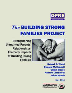 The BUILDING STRONG FAMILIES PROJECT Strengthening Unmarried Parents’ Relationships: The Early Impacts