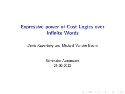 Expressive power of Cost Logics over Infinite Words Denis Kuperberg and Michael Vanden Boom S´eminaire Automates
