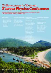 Xth Rencontres du Vietnam  Flavour Physics Conference International Center for Interdisciplinary Science and Education, ICISE Quy Nhon,Vietnam, July 27 – August 2, 2014 Main Topics