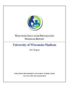 WISCONSIN EDUCATOR PREPARATION PROGRAM REPORT University of Wisconsin-Madison 2013 Report