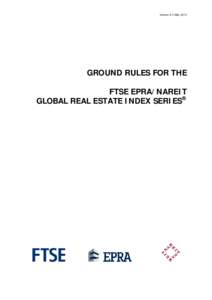 Version 6.3 MayGROUND RULES FOR THE FTSE EPRA/NAREIT GLOBAL REAL ESTATE INDEX SERIES®