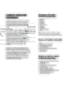 CARBON MONOXIDE POISONING Carbon monoxide is an odorless, colorless, and non-irritating gas that is a product of incomplete burning of carbon-containing materials such as gasoline, charcoal, and