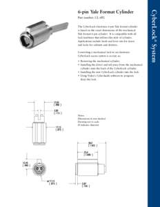 Part number: CL-6P2 The CyberLock electronic 6-pin Yale format cylinder is based on the exact dimensions of the mechanical Yale format 6-pin cylinder. It is compatible with all lock hardware that utilizes this style of c