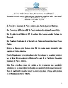 Discurso del Dr. Thomas Weiss, Representante de la OIM México “Firma del Convenio para la elaboración del Diagnóstico Situacional sobré Trata Sexual y Laboral en Puerto Vallarta, Jalisco” Miércoles 14 de mayo de