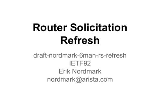 Router Solicitation Refresh draft-nordmark-6man-rs-refresh IETF92 Erik Nordmark 