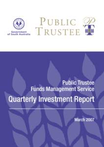 Public Trustee Funds Management Service Quarterly Investment Report March 2007