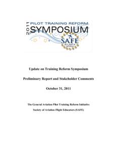 Update on Training Reform Symposium Preliminary Report and Stakeholder Comments October 31, 2011 The General Aviation Pilot Training Reform Initiative Society of Aviation Flight Educators (SAFE)