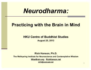 Neurodharma: Practicing with the Brain in Mind HKU Centre of Buddhist Studies August 25, 2013  Rick Hanson, Ph.D.