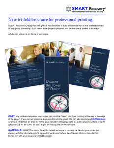 New tri-fold brochure for professional printing SMART Recovery Chicago has designed a new brochure to build awareness that is now available for use by any group or meeting. But it needs to be properly prepared and profes