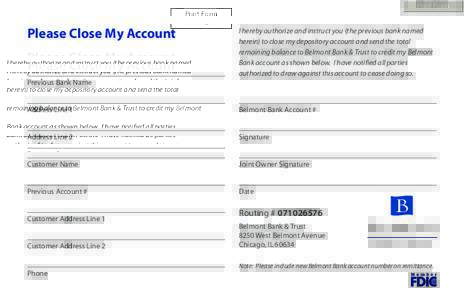 Print Form  Please Close My Account I hereby authorize and instruct you (the previous bank named herein) to close my depository account and send the total