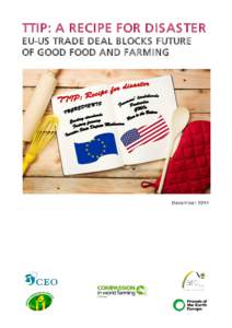 TTIP: A RECIPE FOR DIS AS TER EU-US TRADE DEAL BLOCKS FUTURE OF GOOD FOOD AND FARMING Decem ber 2014